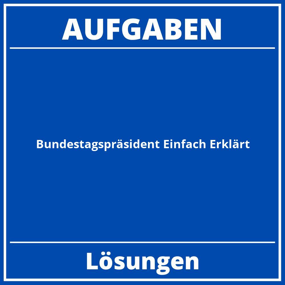 Aufgaben Bundestagspräsident Einfach Erklärt